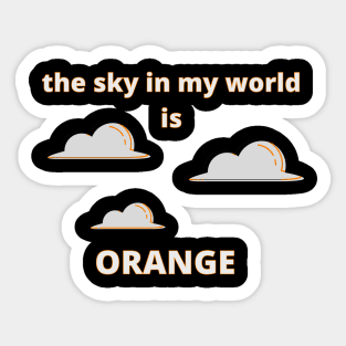 The Sky in My World is Orange Sticker